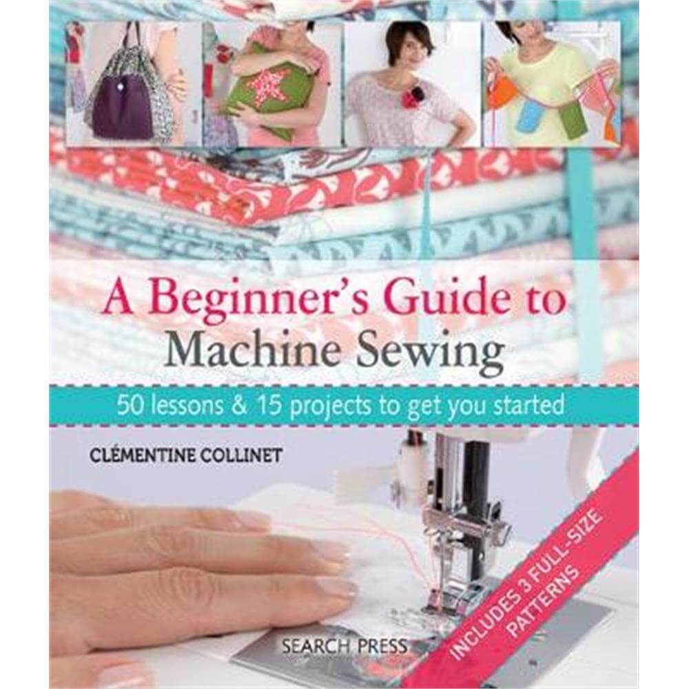 A Beginner's Guide to Machine Sewing (Paperback) - Clementine Collinet